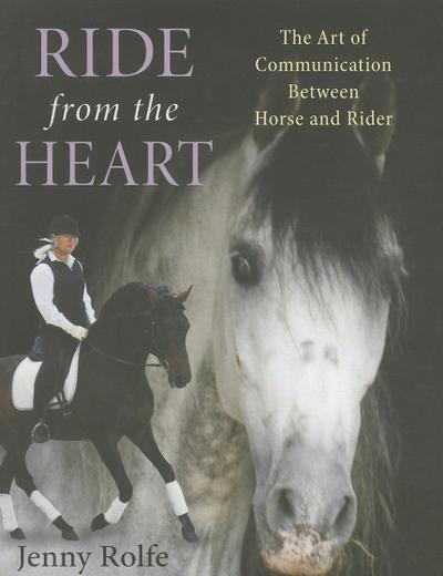 Ride from the Heart: The Art of Communication Between Horse and Rider
