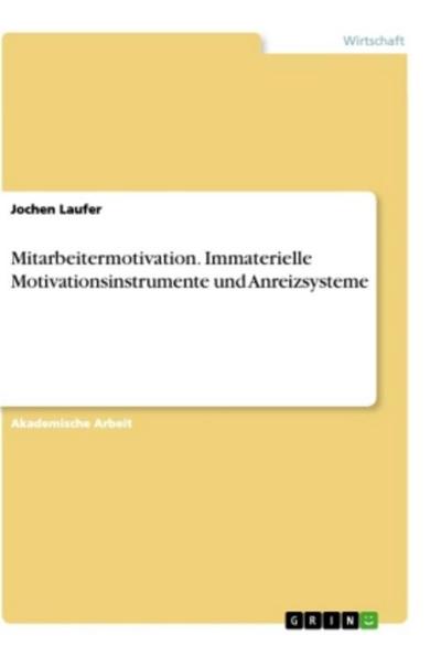 Mitarbeitermotivation. Immaterielle Motivationsinstrumente und Anreizsysteme