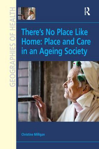 There’s No Place Like Home: Place and Care in an Ageing Society