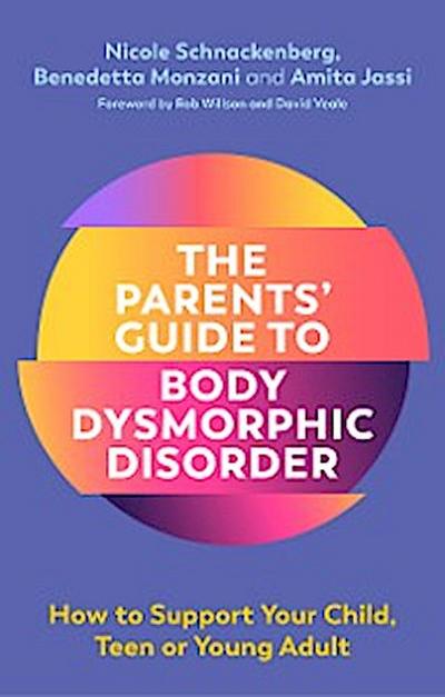 The Parents’ Guide to Body Dysmorphic Disorder
