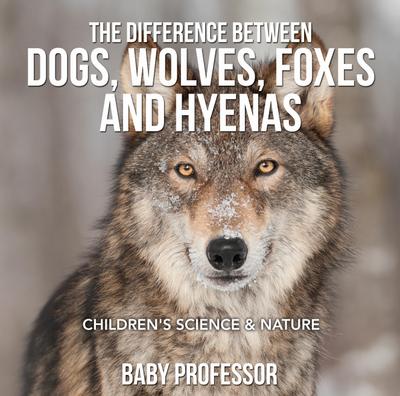The Difference Between Dogs, Wolves, Foxes and Hyenas | Children’s Science & Nature
