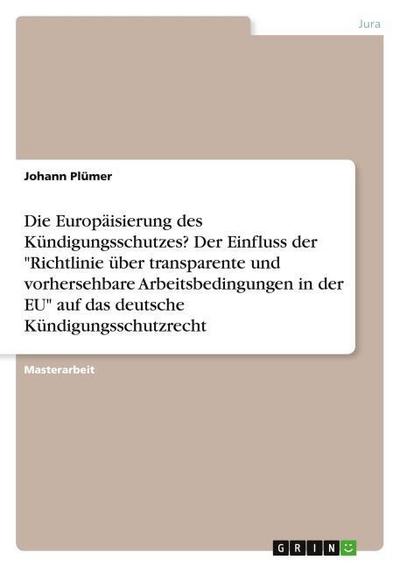 Die Europäisierung des Kündigungsschutzes? Der Einfluss der "Richtlinie über transparente und vorhersehbare Arbeitsbedingungen in der EU" auf das deutsche Kündigungsschutzrecht