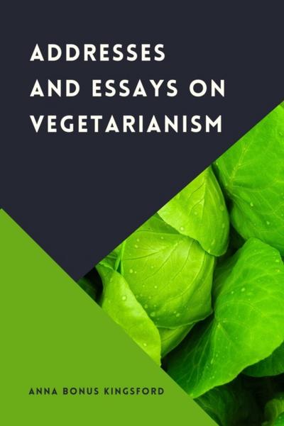 Addresses and Essays on Vegetarianism