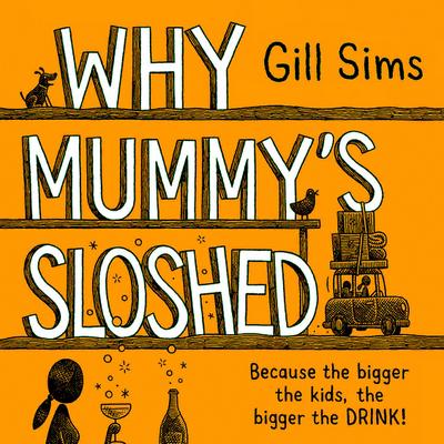 Why Mummy’s Sloshed