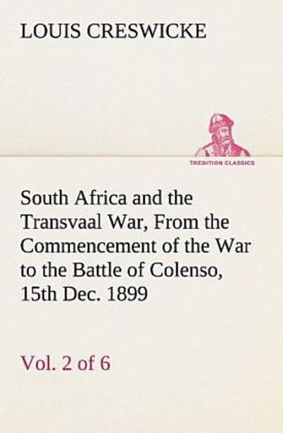 South Africa and the Transvaal War, Vol. 2 (of 6) From the Commencement of the War to the Battle of Colenso, 15th Dec. 1899