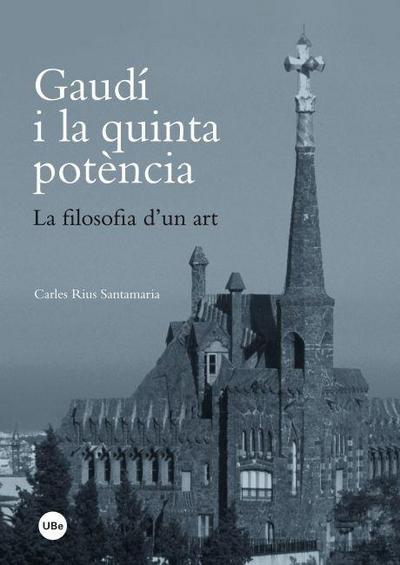 Gaudí i la quinta potència : la filosofia d’un art