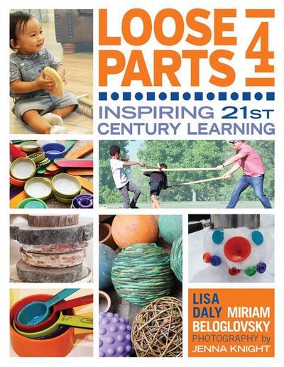 Loose Parts 4: Inspiring 21st-Century Learning