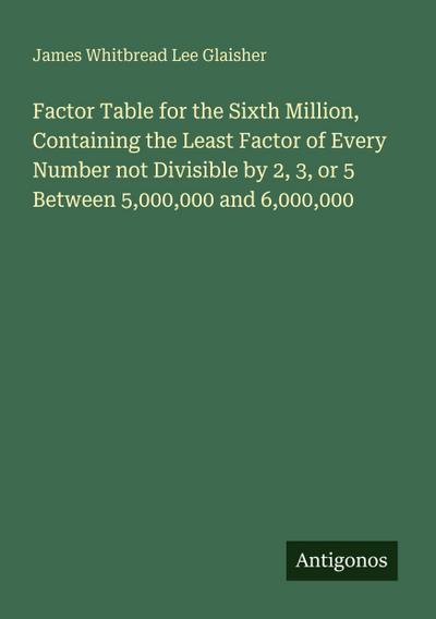 Factor Table for the Sixth Million, Containing the Least Factor of Every Number not Divisible by 2, 3, or 5 Between 5,000,000 and 6,000,000