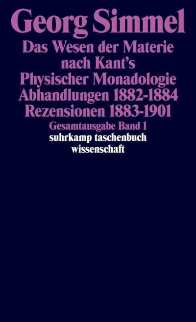 Das Wesen der Materie nach Kants Physischer Monadologie/Abhandlungen 1882-1884/Rezensionen 1883-1901
