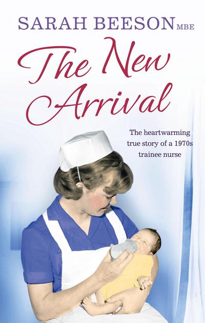The New Arrival: The Heartwarming True Story of a 1970s Trainee Nurse