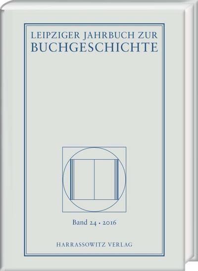Leipziger Jahrbuch zur Buchgeschichte. Bd.24 (2016)