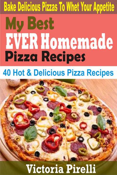 My Best Ever Homemade Pizza Recipes (eBook, EPUB) - Victoria Pirelli
