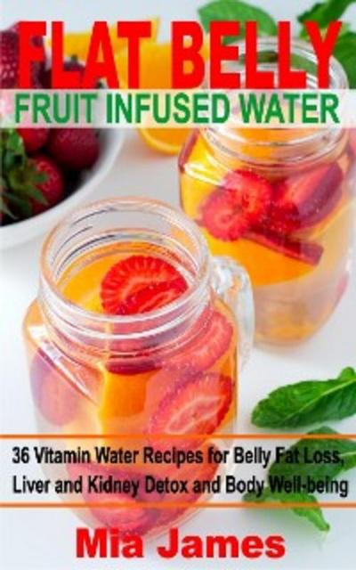Flat Belly Fruit Infused Water (eBook, EPUB) - Mia James