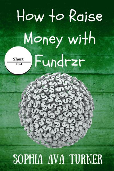 How to Raise Money With Fundrzr.com (Short Read, #7)