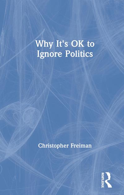 Why It’s OK to Ignore Politics