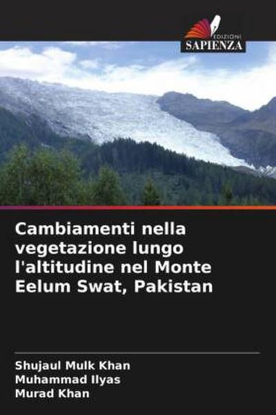 Cambiamenti nella vegetazione lungo l’altitudine nel Monte Eelum Swat, Pakistan