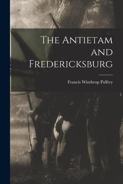 The Antietam and Fredericksburg