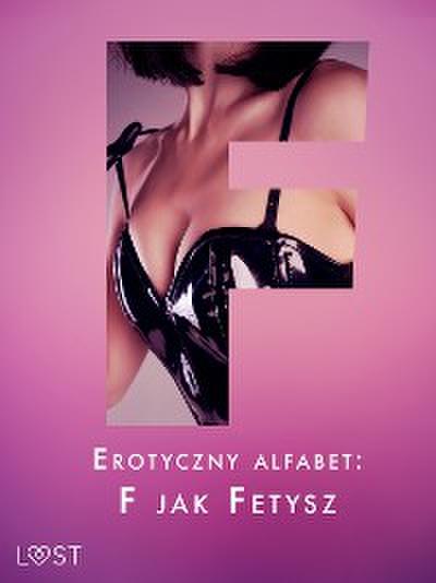 Erotyczny alfabet: F jak Fetysz - zbiór opowiadań