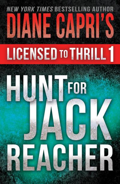 Licensed to Thrill 1: Hunt For Jack Reacher Series Thrillers Books 1 - 3 (Diane Capri’s Licensed to Thrill Sets, #1)