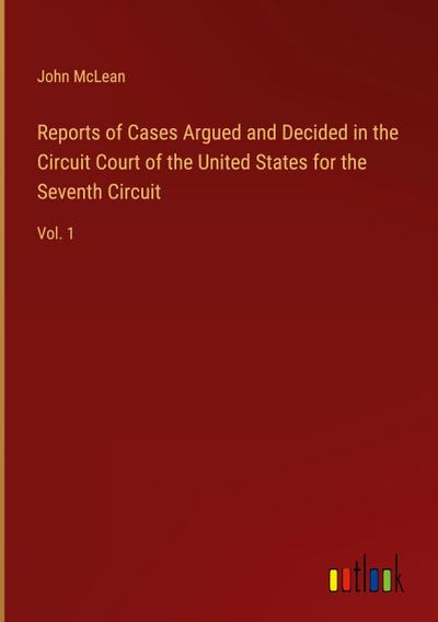 Reports of Cases Argued and Decided in the Circuit Court of the United States for the Seventh Circuit