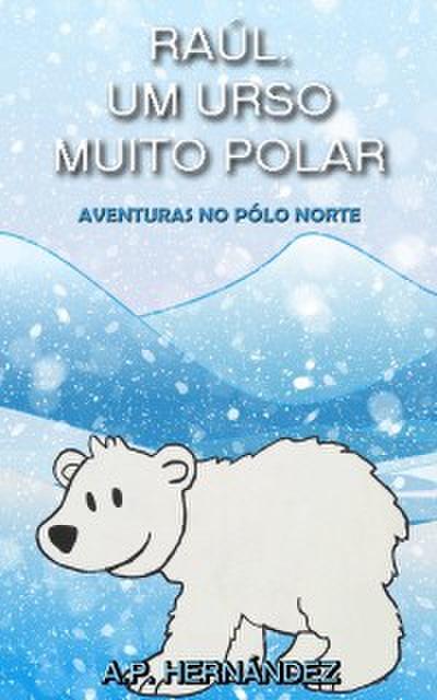 Raúl, um Urso Muito Polar - Aventuras no Pólo Norte