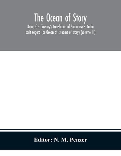 The ocean of story, being C.H. Tawney’s translation of Somadeva’s Katha sarit sagara (or Ocean of streams of story) (Volume III)