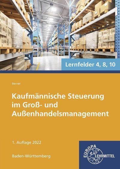 Kaufmännische Steuerung im Groß- und Außenhandelsmanagement: Kaufmann/Kauffrau für Groß- und Außenhandelsmanagement Lernfelder 4, 8, 10 - Ausgabe Baden-Württemberg