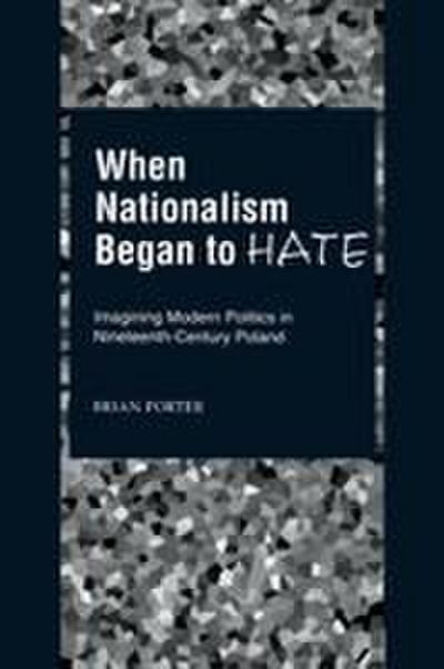 When Nationalism Began to Hate