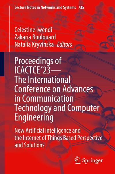 Proceedings of ICACTCE’23 - The International Conference on Advances in Communication Technology and Computer Engineering