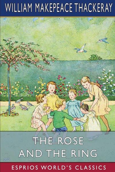 Thackeray, W: Rose and the Ring (Esprios Classics)