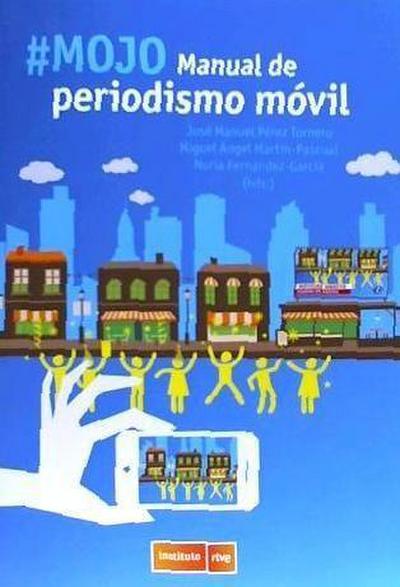 Pérez Tornero, J: #mojo : manual de periodismo móvil