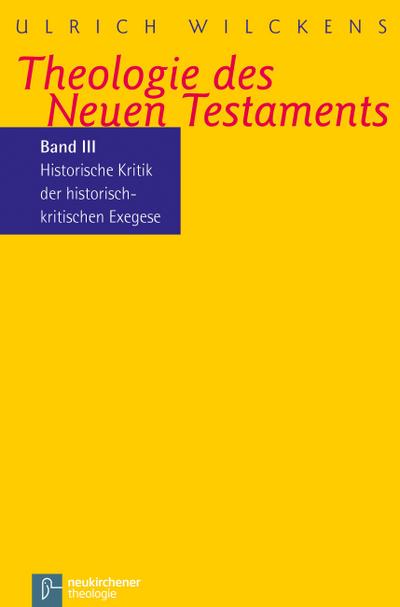 Theologie des Neuen Testaments Historische Kritik der historisch-kritischen Exegese