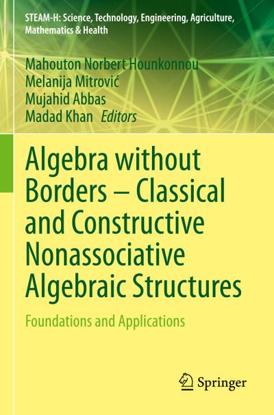 Algebra without Borders - Classical and Constructive Nonassociative Algebraic Structures