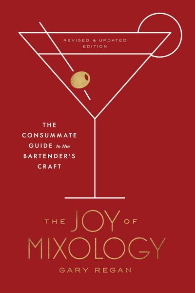 The Joy of Mixology, Revised and Updated Edition: The Consummate Guide to the Bartender’s Craft