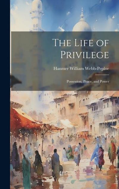 The Life of Privilege: Possession, Peace, and Power