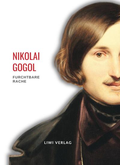 Nikolai Gogol: Furchtbare Rache. Vollständige Neuausgabe