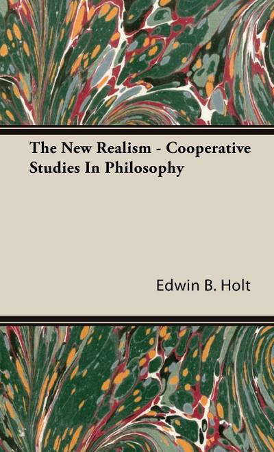 The New Realism - Cooperative Studies In Philosophy - Edwin B. Holt