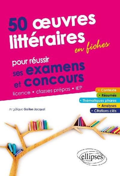 50 ouvres littéraires en fiches pour réussir ses examens et concours