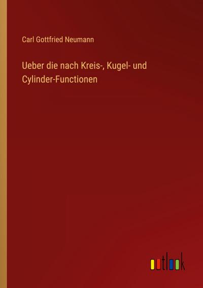 Ueber die nach Kreis-, Kugel- und Cylinder-Functionen
