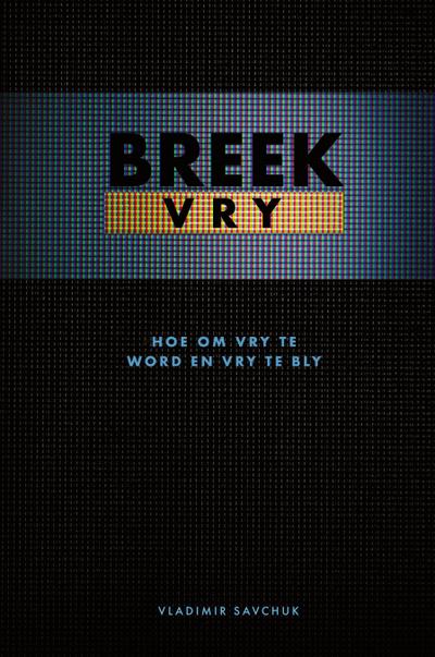 Break Free (Afrikaans Edition) Breek Vry (Hoe om Vry te Word en Vry te Bly)