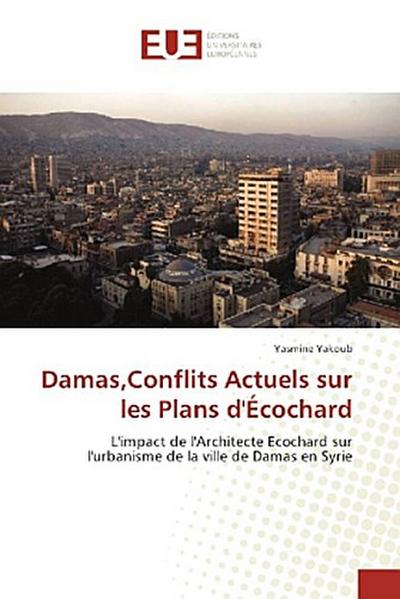 Damas,Conflits Actuels sur les Plans d’Écochard