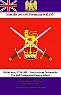 British Army 1793-1802 - Four Lectures Delivered At The Staff College And Cavalry School