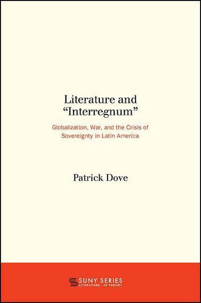 Literature and "interregnum": Globalization, War, and the Crisis of Sovereignty in Latin America