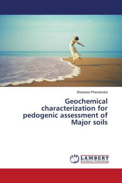 Geochemical characterization for pedogenic assessment of Major soils