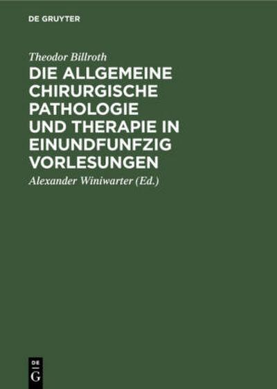 Die allgemeine chirurgische Pathologie und Therapie in einundfunfzig Vorlesungen