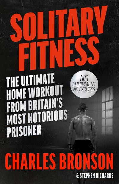 Solitary Fitness - The Ultimate Workout From Britain’s Most Notorious Prisoner