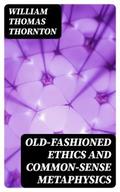 Old-Fashioned Ethics and Common-Sense Metaphysics