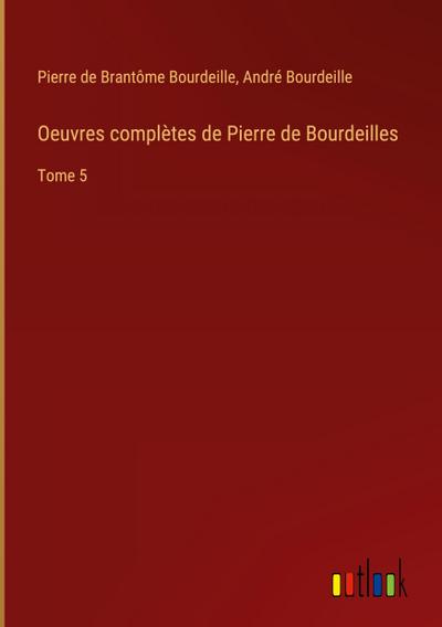 Oeuvres complètes de Pierre de Bourdeilles