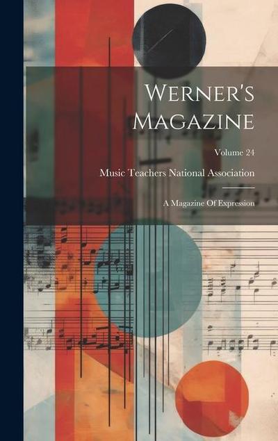 Werner’s Magazine: A Magazine Of Expression; Volume 24
