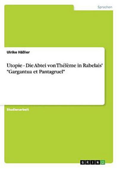Utopie - Die Abtei von Thélème in Rabelais’ "Gargantua et Pantagruel"